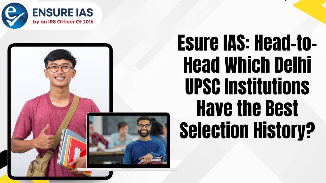 Esure IAS: Head-to-Head Which Delhi UPSC Institutions Have the Best Selection History?